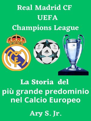 cover image of Real Madrid CF UEFA Champions --La Storia del più grande predominio nel Calcio Europeo